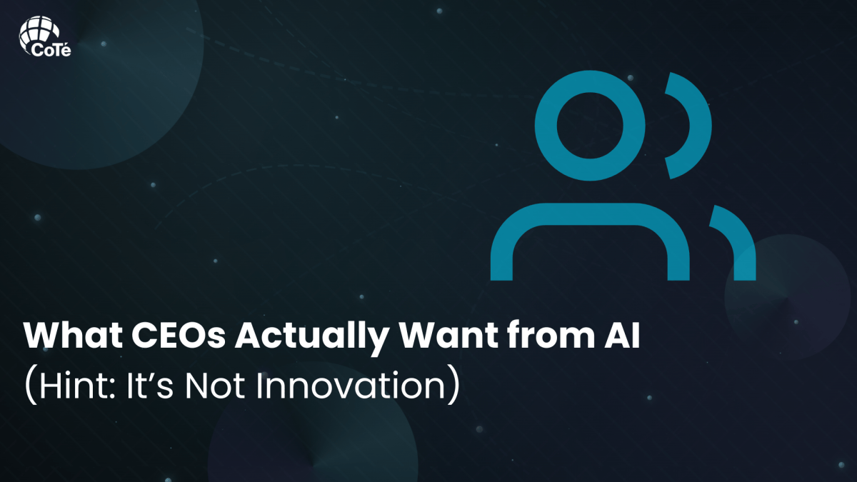 What CEOs Actually Want from AI (Hint: It’s Not Innovation) - CoTé ...